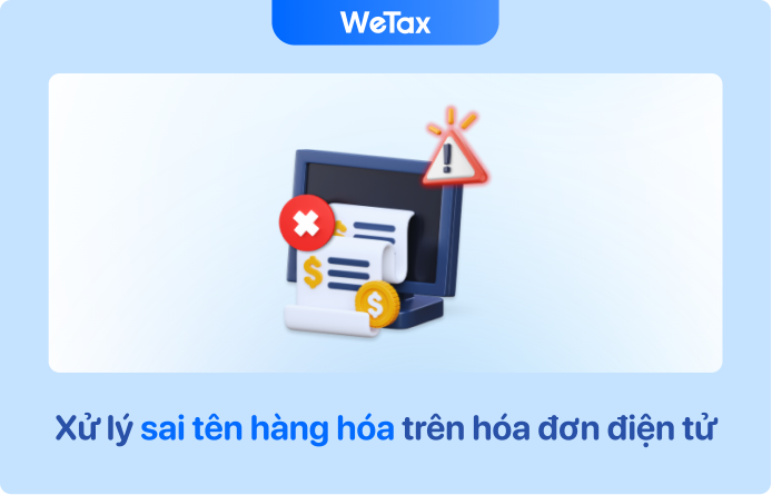 Cách xử lý sai sót tên hàng hóa trên HĐĐT năm 2024