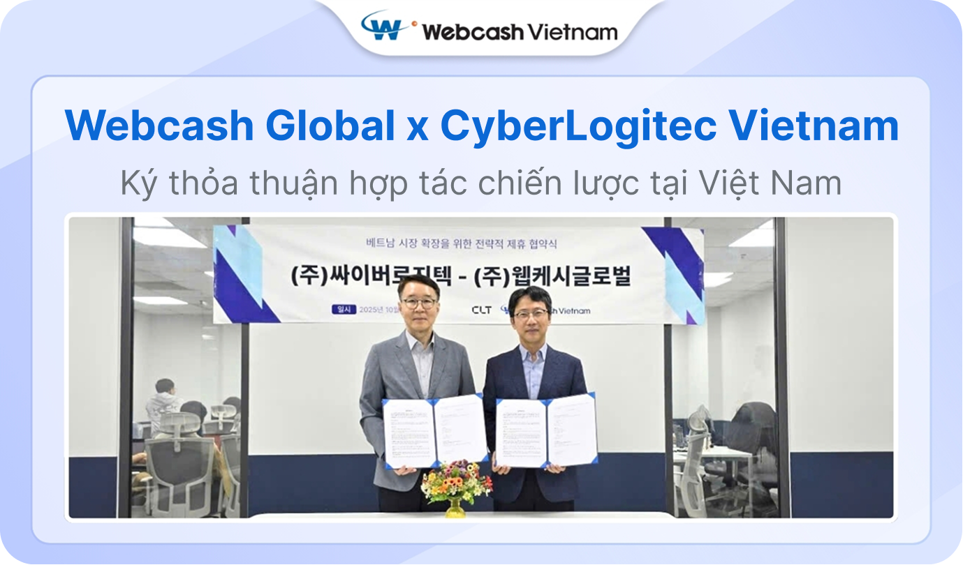 Webcash Global ký kết thỏa thuận hợp tác chiến lược cùng CyberLogitec Vietnam